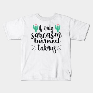 If Only Sarcasm Burned Calories Kids T-Shirt